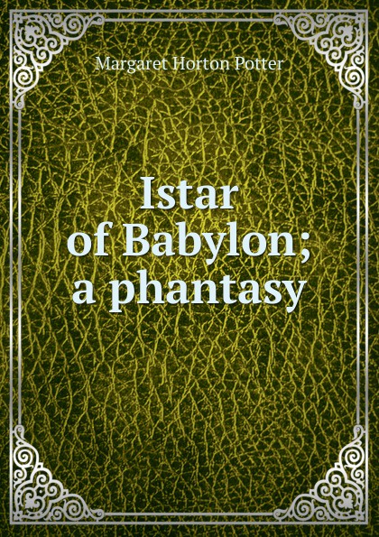 Istar of Babylon; a phantasy