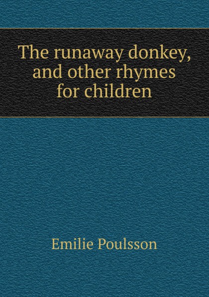 The runaway donkey, and other rhymes for children