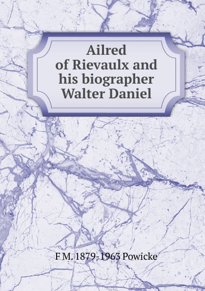 Ailred of Rievaulx and his biographer Walter Daniel