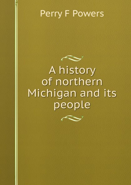A history of northern Michigan and its people
