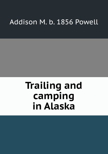 Trailing and camping in Alaska