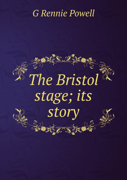 The Bristol stage; its story