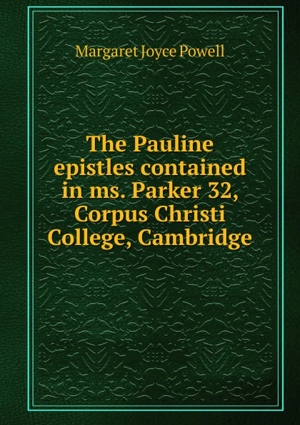 The Pauline epistles contained in ms. Parker 32, Corpus Christi College, Cambridge