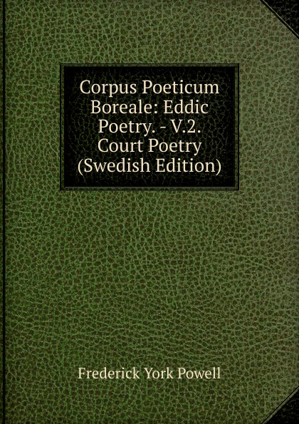 Corpus Poeticum Boreale: Eddic Poetry. - V.2. Court Poetry (Swedish Edition)