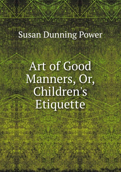 Art of Good Manners, Or, Children.s Etiquette