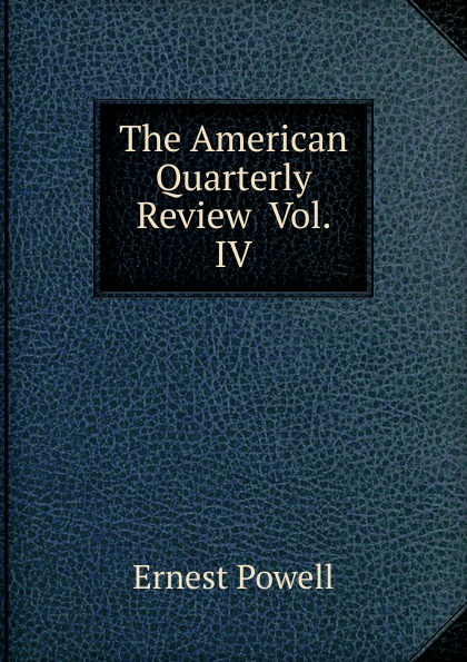 The American Quarterly Review  Vol. IV