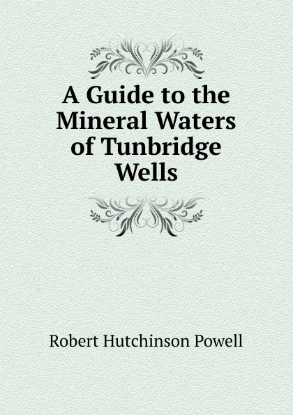 A Guide to the Mineral Waters of Tunbridge Wells