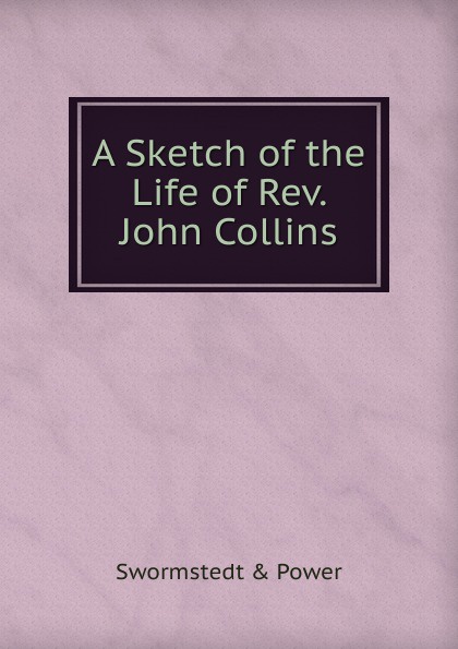 A Sketch of the Life of Rev. John Collins