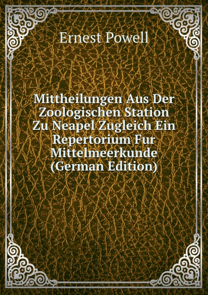 Mittheilungen Aus Der Zoologischen Station Zu Neapel Zugleich Ein Repertorium Fur Mittelmeerkunde (German Edition)