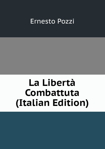 La Liberta Combattuta (Italian Edition)