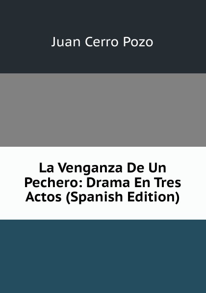 La Venganza De Un Pechero: Drama En Tres Actos (Spanish Edition)