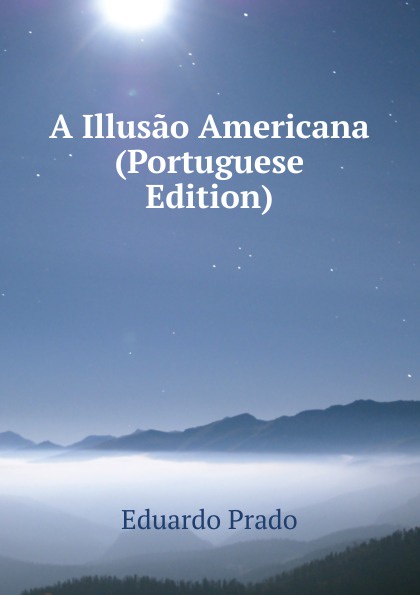 A Illusao Americana (Portuguese Edition)