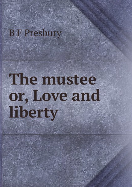 The mustee or, Love and liberty