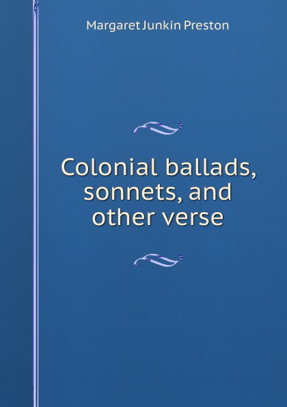 Colonial ballads, sonnets, and other verse