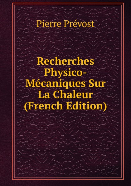 Recherches Physico-Mecaniques Sur La Chaleur (French Edition)