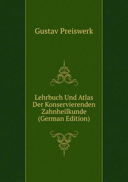 Lehrbuch Und Atlas Der Konservierenden Zahnheilkunde (German Edition)