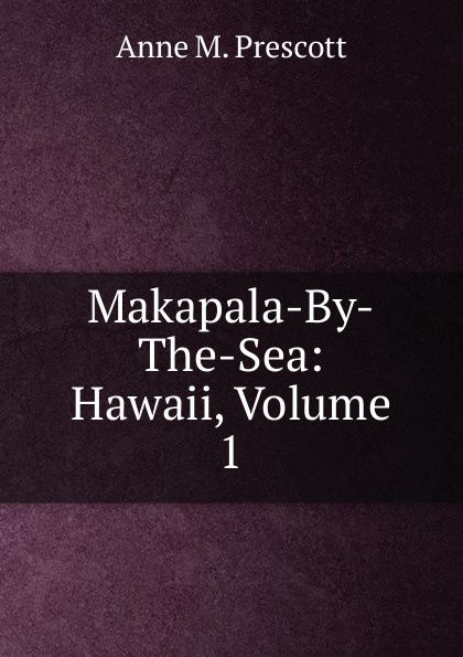 Makapala-By-The-Sea: Hawaii, Volume 1