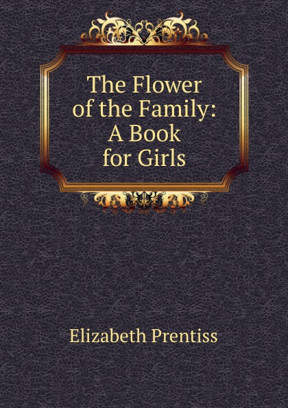 The Flower of the Family: A Book for Girls