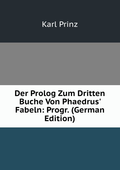 Der Prolog Zum Dritten Buche Von Phaedrus. Fabeln: Progr. (German Edition)