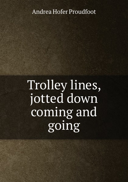 Trolley lines, jotted down coming and going