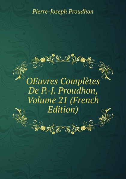 OEuvres Completes De P.-J. Proudhon, Volume 21 (French Edition)