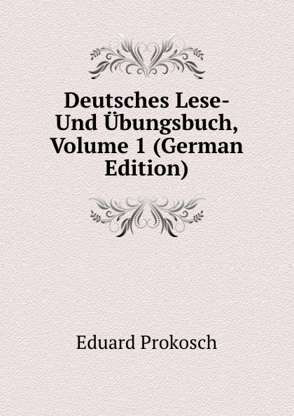 Deutsches Lese- Und Ubungsbuch, Volume 1 (German Edition)