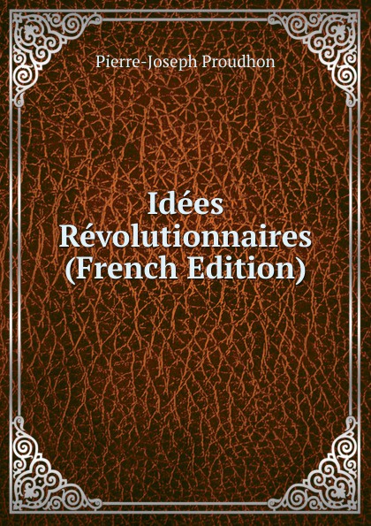 Idees Revolutionnaires (French Edition)