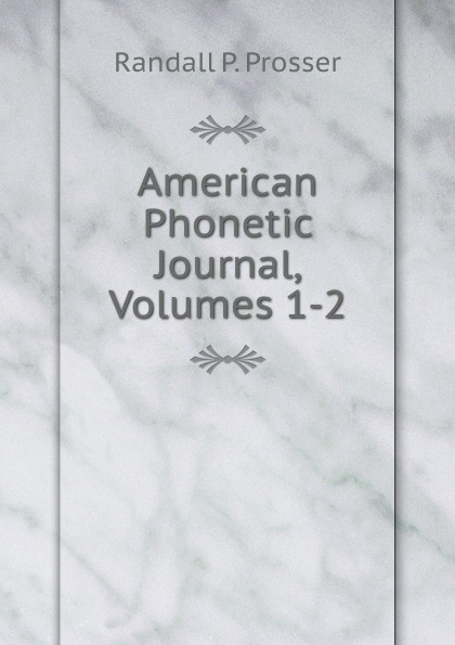 American Phonetic Journal, Volumes 1-2