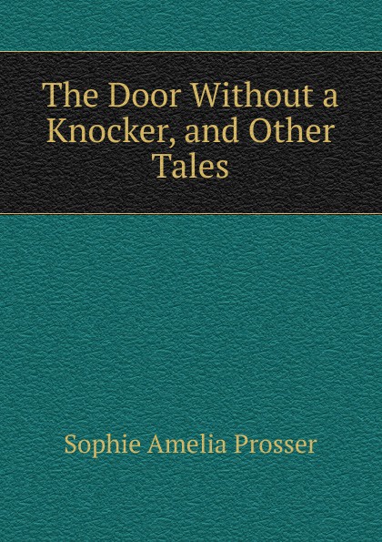 The Door Without a Knocker, and Other Tales