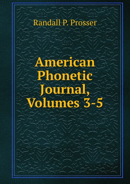 American Phonetic Journal, Volumes 3-5