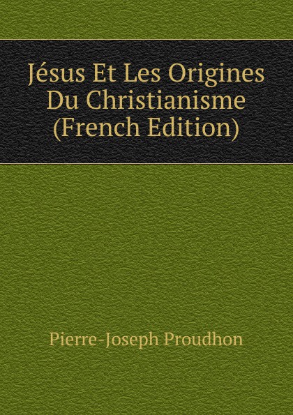 Jesus Et Les Origines Du Christianisme (French Edition)