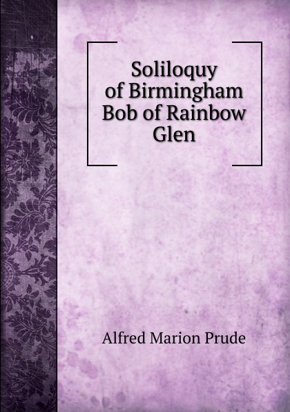 Soliloquy of Birmingham Bob of Rainbow Glen