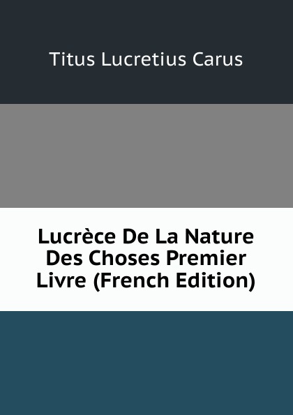 Lucrece De La Nature Des Choses Premier Livre (French Edition)