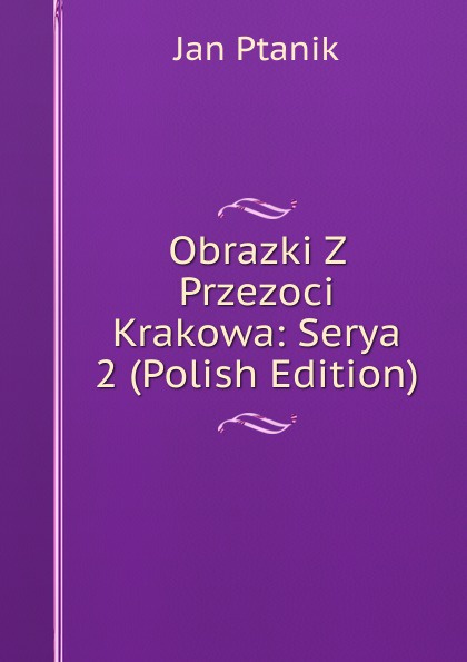 Obrazki Z Przezoci Krakowa: Serya 2 (Polish Edition)