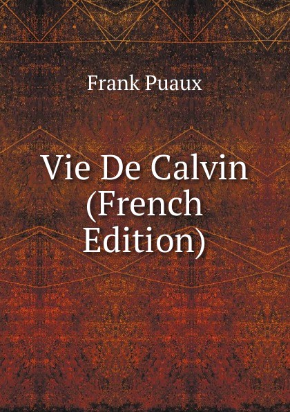 Vie De Calvin (French Edition)