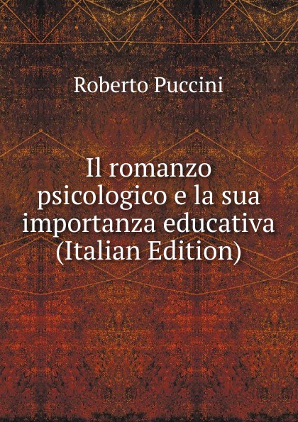 Il romanzo psicologico e la sua importanza educativa (Italian Edition)