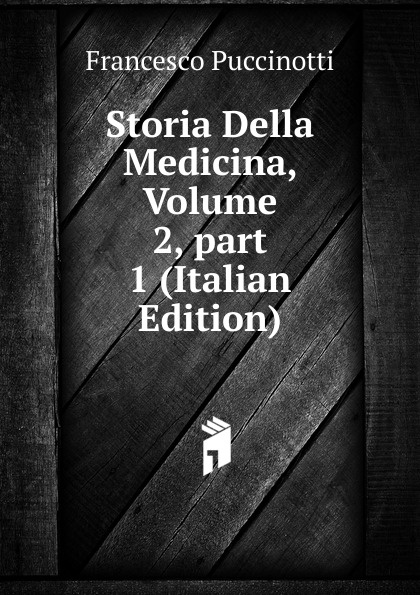 Storia Della Medicina, Volume 2,.part 1 (Italian Edition)