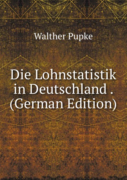 Die Lohnstatistik in Deutschland . (German Edition)