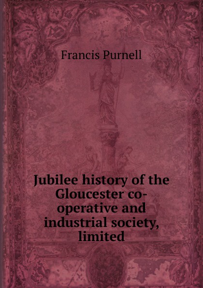 Jubilee history of the Gloucester co-operative and industrial society, limited