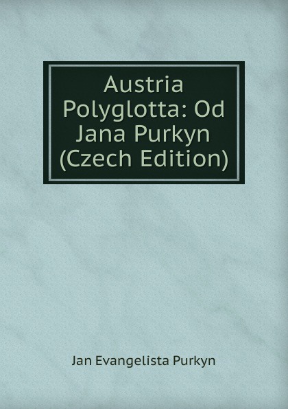 Austria Polyglotta: Od Jana Purkyn (Czech Edition)