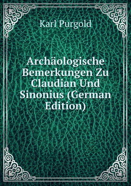 Archaologische Bemerkungen Zu Claudian Und Sinonius (German Edition)