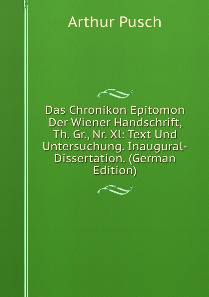 Das Chronikon Epitomon Der Wiener Handschrift, Th. Gr., Nr. Xl: Text Und Untersuchung. Inaugural-Dissertation. (German Edition)