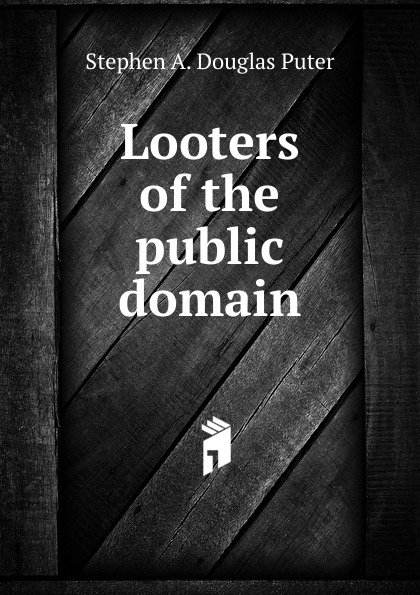 Looters of the public domain