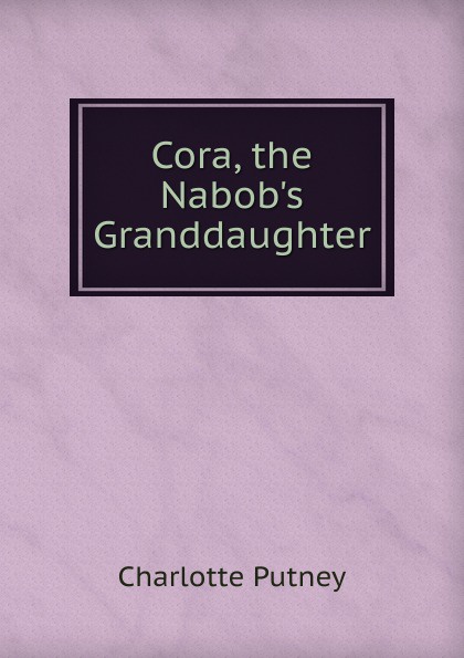 Cora, the Nabob.s Granddaughter