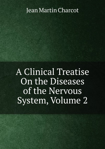 A Clinical Treatise On the Diseases of the Nervous System, Volume 2