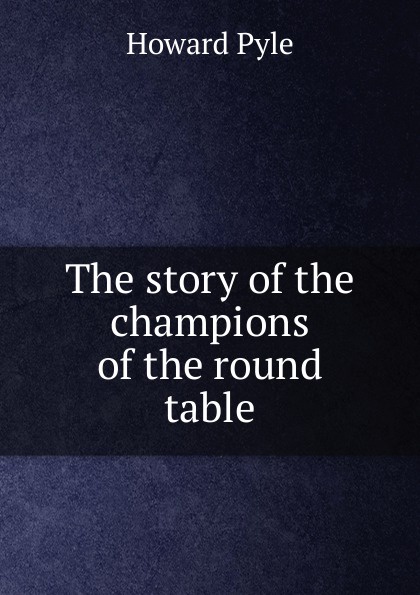 The story of the champions of the round table