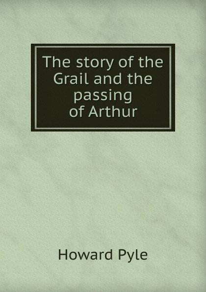 The story of the Grail and the passing of Arthur