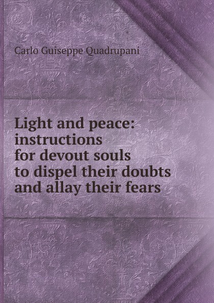 Light and peace: instructions for devout souls to dispel their doubts and allay their fears