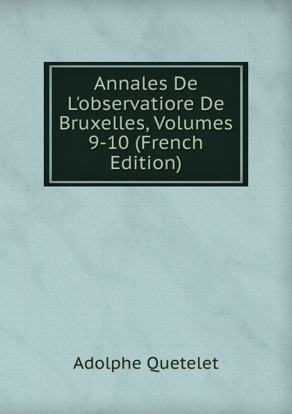 Annales De L.observatiore De Bruxelles, Volumes 9-10 (French Edition)