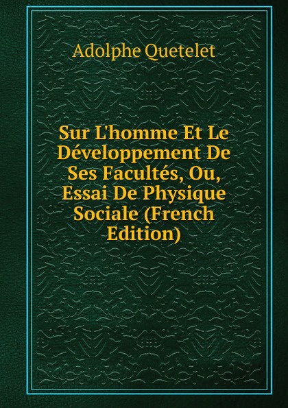Sur L.homme Et Le Developpement De Ses Facultes, Ou, Essai De Physique Sociale (French Edition)